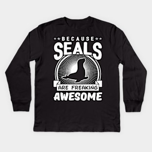 Because Seals Are Freaking Awesome Kids Long Sleeve T-Shirt